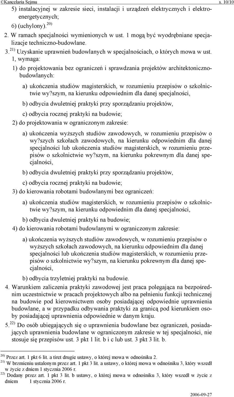 1, wymaga: 1) do projektowania bez ograniczeń i sprawdzania projektów architektonicznobudowlanych: a) ukończenia studiów magisterskich, w rozumieniu przepisów o szkolnictwie wy?