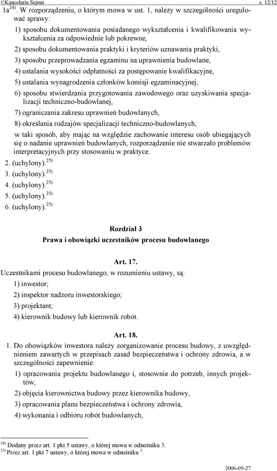 kryteriów uznawania praktyki, 3) sposobu przeprowadzania egzaminu na uprawnienia budowlane, 4) ustalania wysokości odpłatności za postępowanie kwalifikacyjne, 5) ustalania wynagrodzenia członków