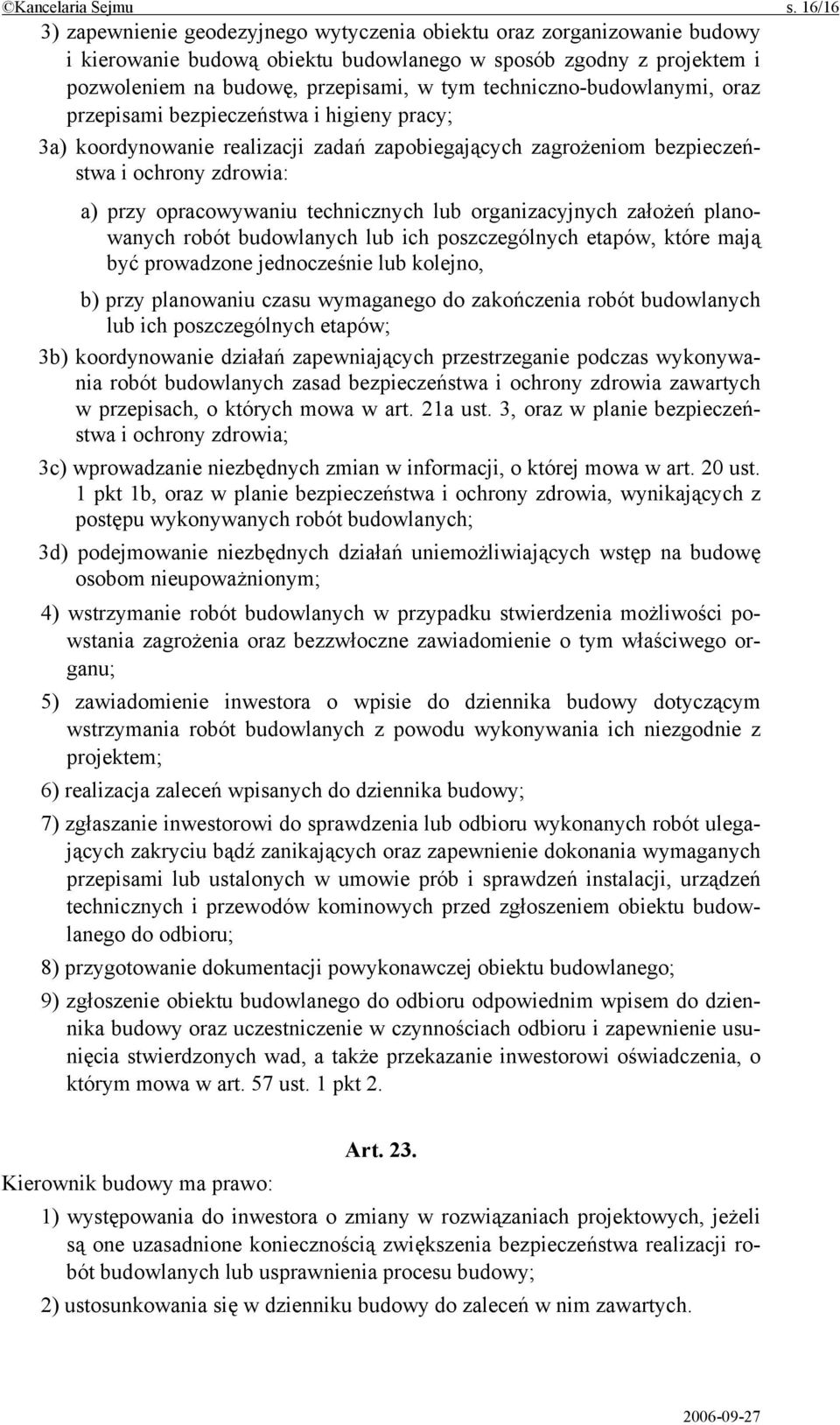 techniczno-budowlanymi, oraz przepisami bezpieczeństwa i higieny pracy; 3a) koordynowanie realizacji zadań zapobiegających zagrożeniom bezpieczeństwa i ochrony zdrowia: a) przy opracowywaniu