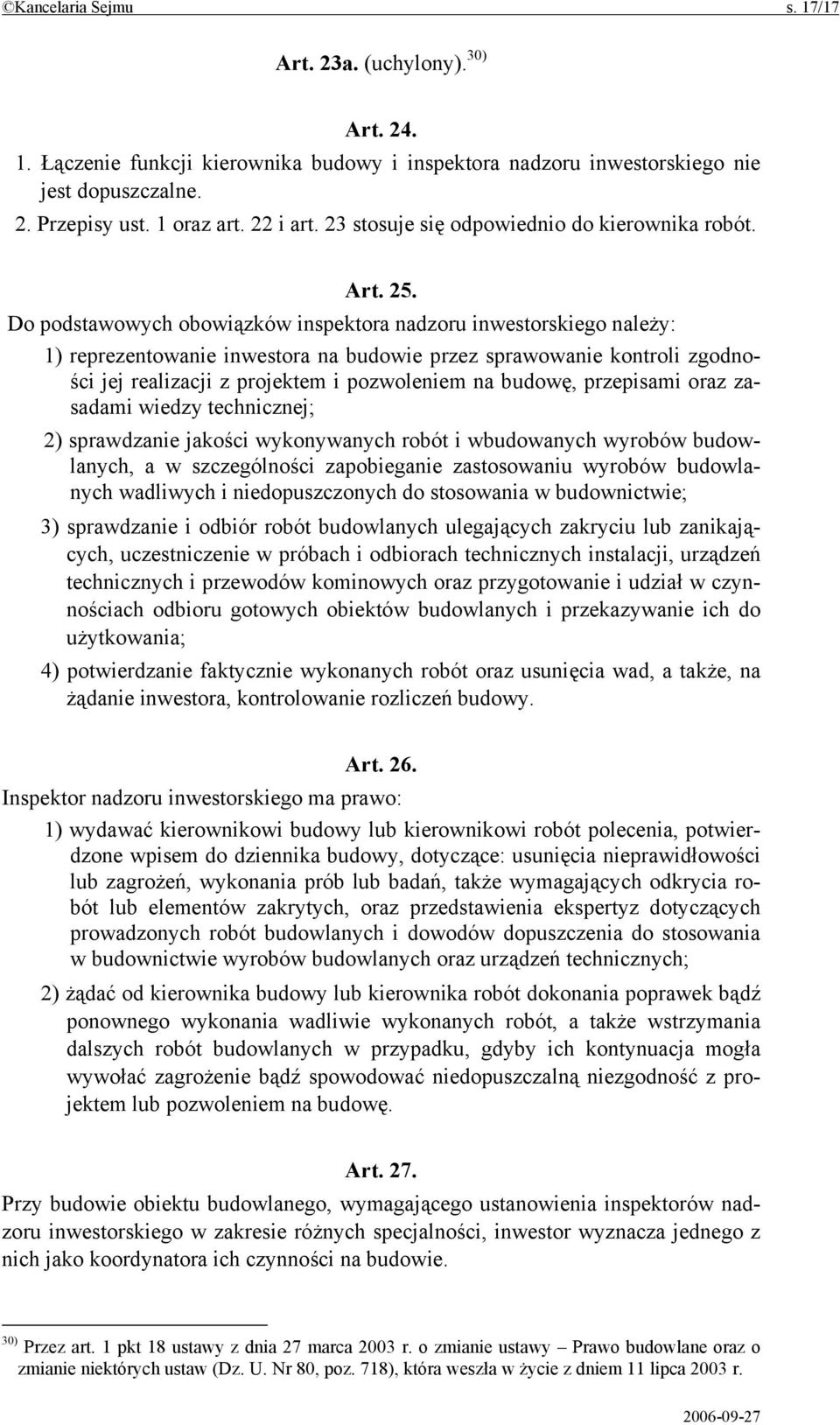 Do podstawowych obowiązków inspektora nadzoru inwestorskiego należy: 1) reprezentowanie inwestora na budowie przez sprawowanie kontroli zgodności jej realizacji z projektem i pozwoleniem na budowę,