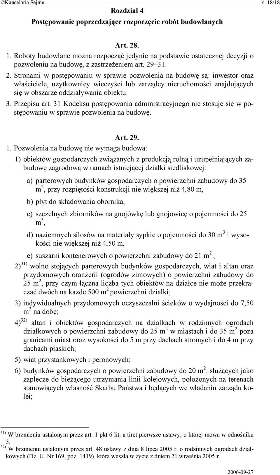 31 Kodeksu postępowania administracyjnego nie stosuje się w postępowaniu w sprawie pozwolenia na budowę. Art. 29. 1.