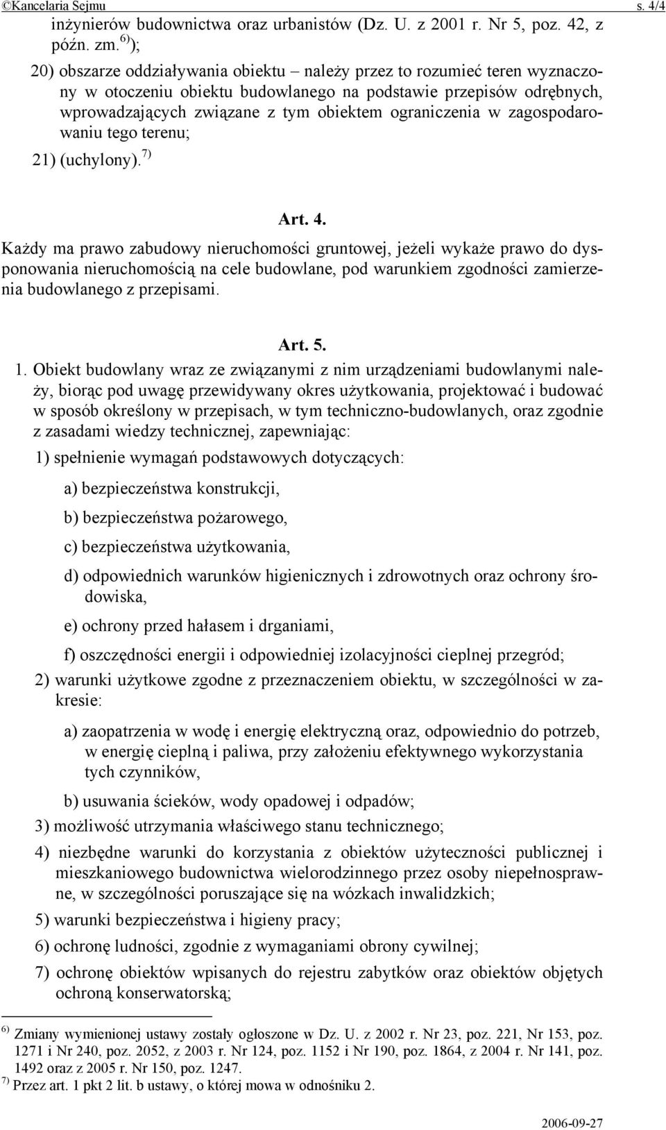 ograniczenia w zagospodarowaniu tego terenu; 21) (uchylony). 7) Art. 4.