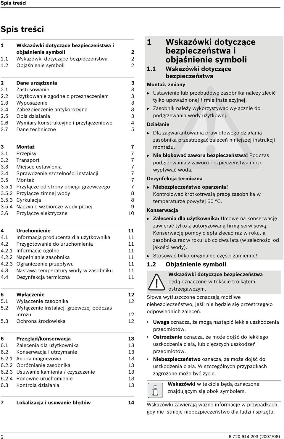 1 Przepisy 7 3.2 Transport 7 3.3 Miejsce ustawienia 7 3.4 Sprawdzenie szczelności instalacji 7 3.5 Montaż 7 3.5.1 Przyłącze od strony obiegu grzewczego 7 3.5.2 Przyłącze zimnej wody 8 3.5.3 Cyrkulacja 8 3.