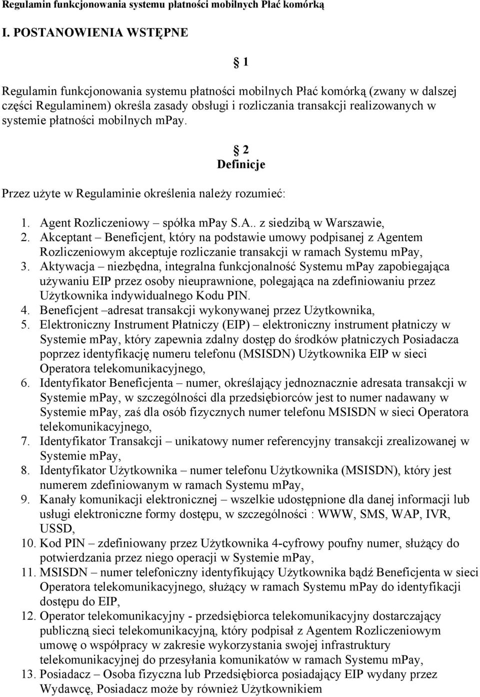 płatności mobilnych mpay. 1 2 Definicje Przez użyte w Regulaminie określenia należy rozumieć: 1. Agent Rozliczeniowy spółka mpay S.A.. z siedzibą w Warszawie, 2.