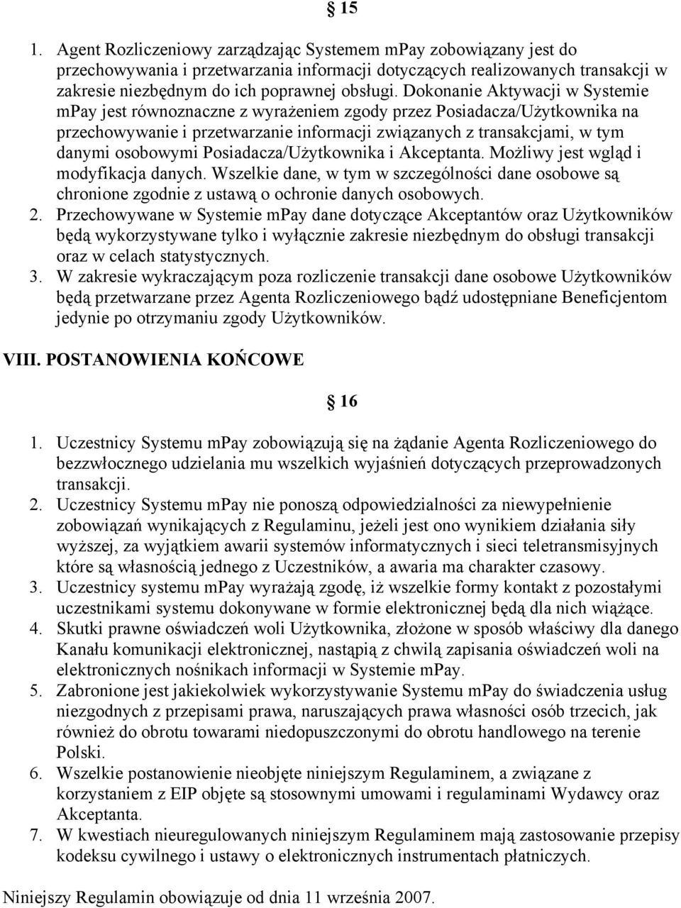 Posiadacza/Użytkownika i Akceptanta. Możliwy jest wgląd i modyfikacja danych. Wszelkie dane, w tym w szczególności dane osobowe są chronione zgodnie z ustawą o ochronie danych osobowych. 2.
