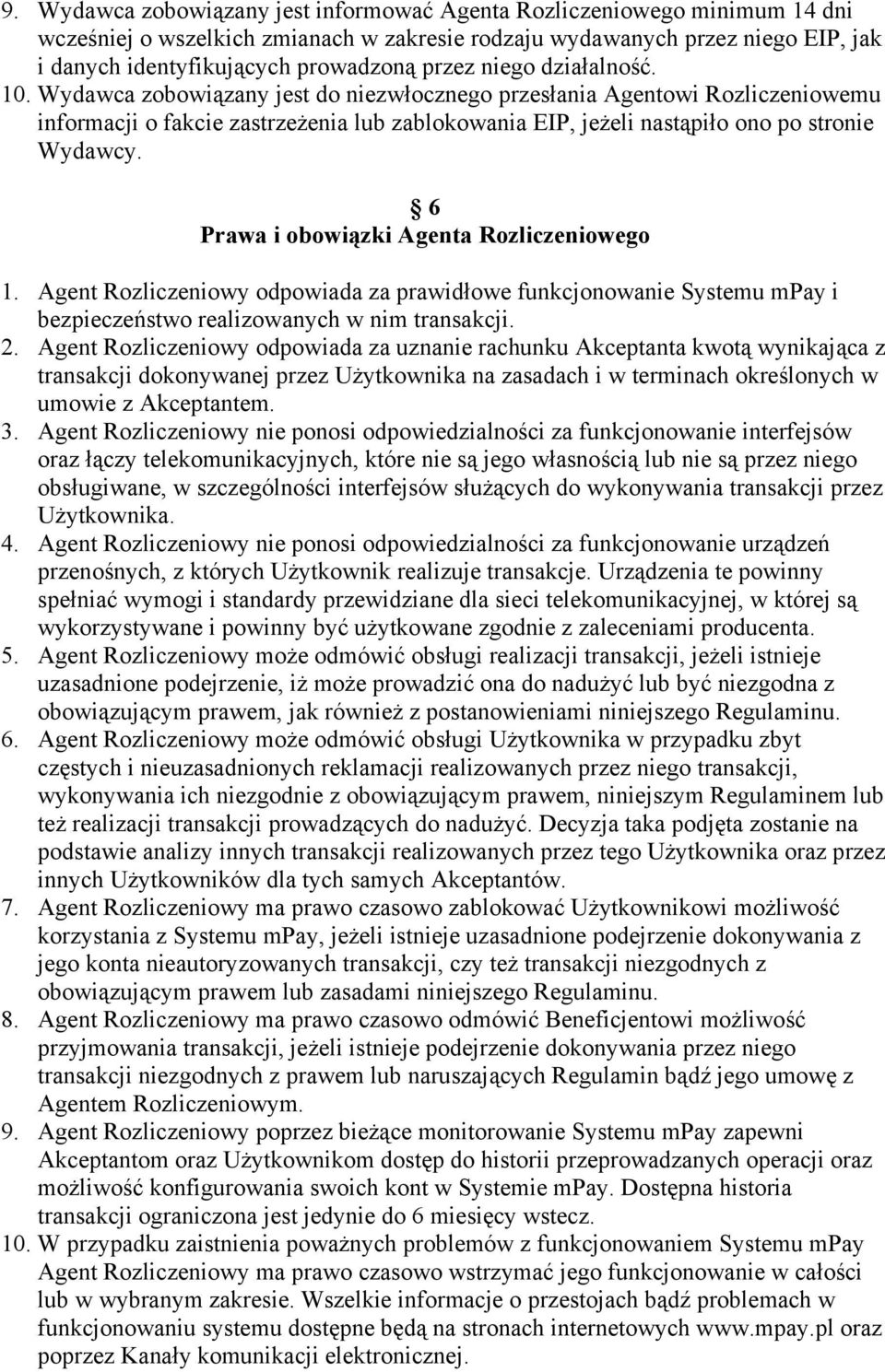 Wydawca zobowiązany jest do niezwłocznego przesłania Agentowi Rozliczeniowemu informacji o fakcie zastrzeżenia lub zablokowania EIP, jeżeli nastąpiło ono po stronie Wydawcy.