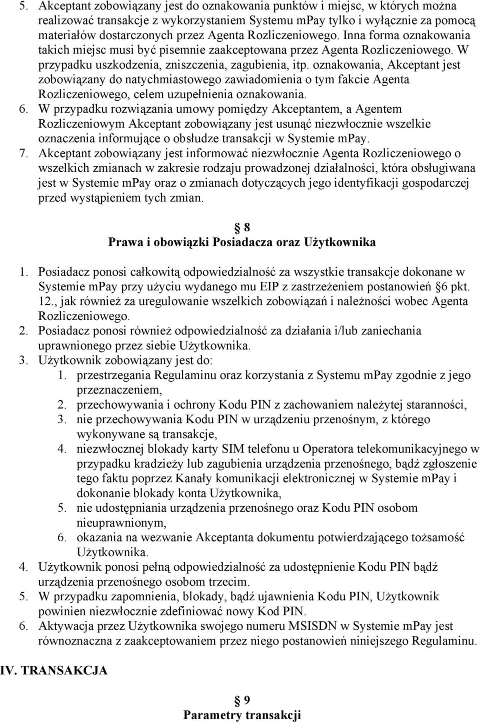 oznakowania, Akceptant jest zobowiązany do natychmiastowego zawiadomienia o tym fakcie Agenta Rozliczeniowego, celem uzupełnienia oznakowania. 6.