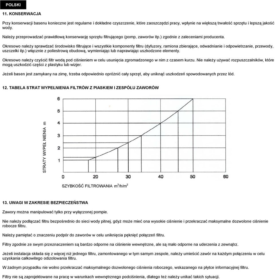 Okresowo należy sprawdzać środowisko filtrujące i wszystkie komponenty filtru (dyfuzory, ramiona zbierające, odwadnianie i odpowietrzanie, przewody, uszczelki itp.