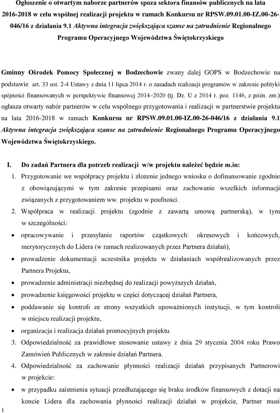 na podstawie art. 33 ust. 2-4 Ustawy z dnia 11 lipca 2014 r. o zasadach realizacji programów w zakresie polityki spójności finansowanych w perspektywie finansowej 2014 2020 (tj. Dz. U z 2014 r. poz.