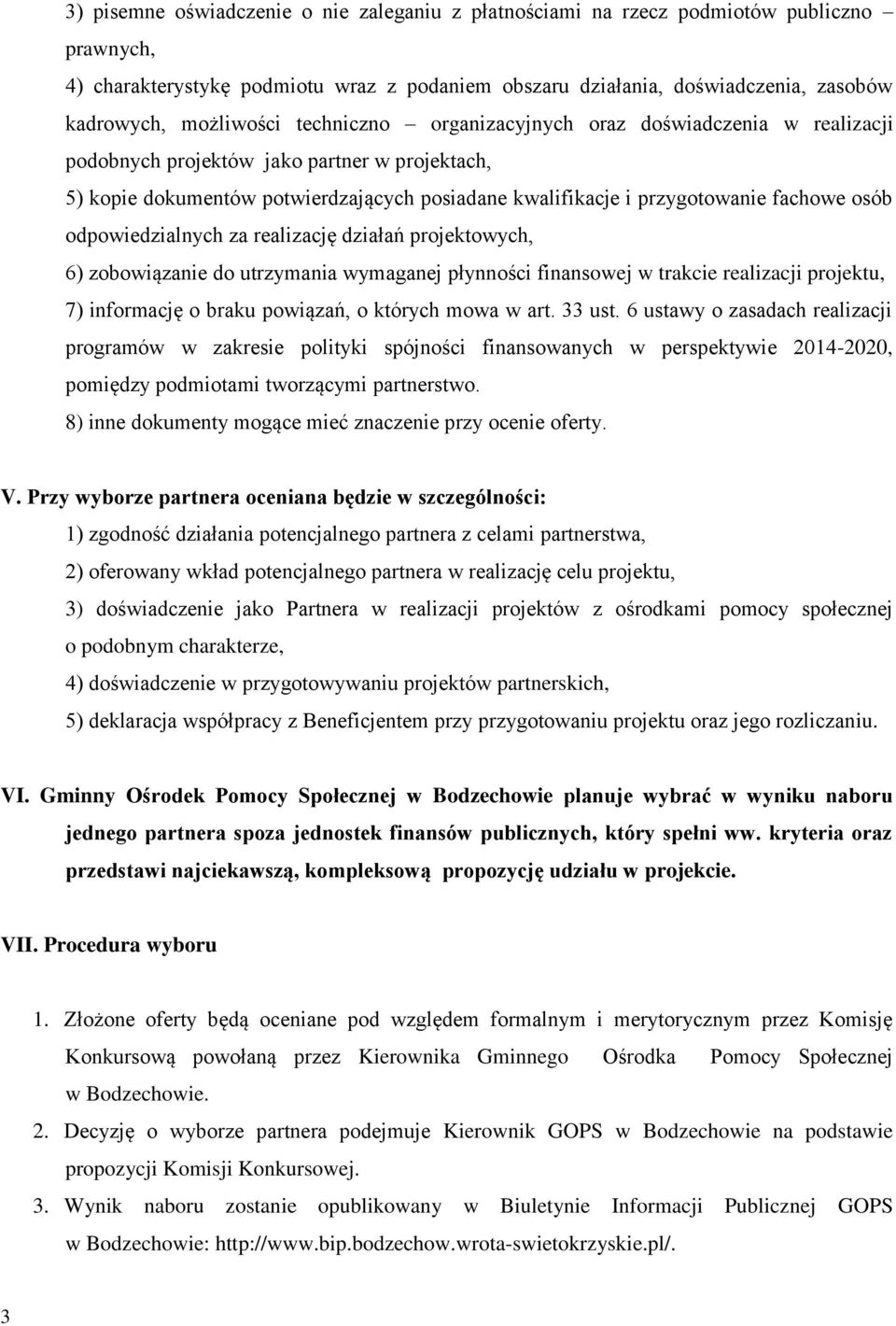 fachowe osób odpowiedzialnych za realizację działań projektowych, 6) zobowiązanie do utrzymania wymaganej płynności finansowej w trakcie realizacji projektu, 7) informację o braku powiązań, o których