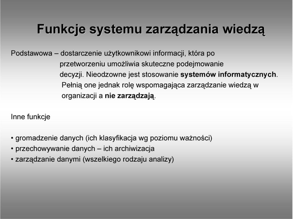 Pełnią one jednak rolę wspomagająca zarządzanie wiedzą w organizacji a nie zarządzają.