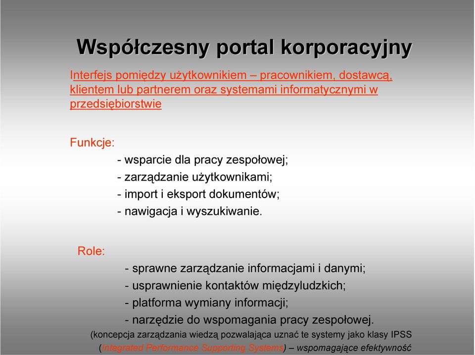 Role: - sprawne zarządzanie informacjami i danymi; - usprawnienie kontaktów międzyludzkich; - platforma wymiany informacji; - narzędzie do wspomagania