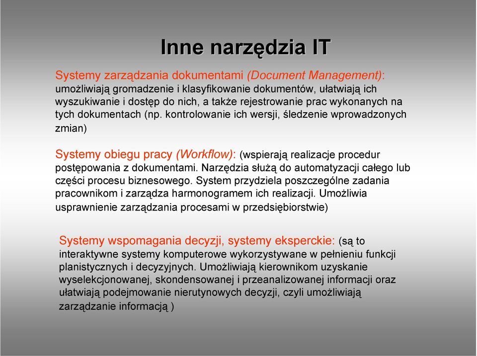 Narzędzia służą do automatyzacji całego lub części procesu biznesowego. System przydziela poszczególne zadania pracownikom i zarządza harmonogramem ich realizacji.