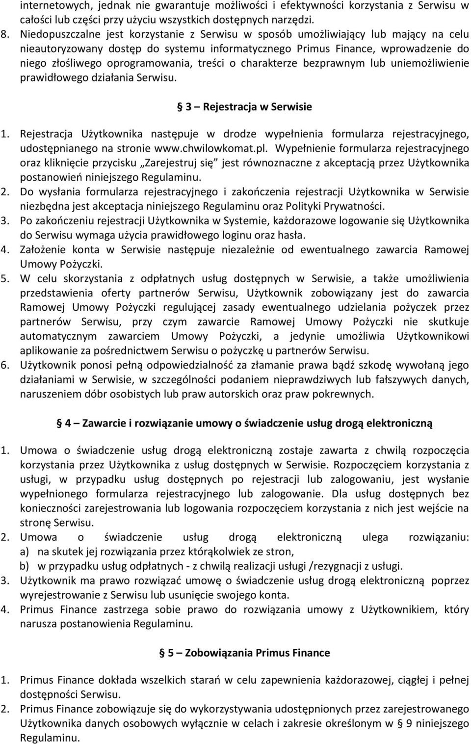 treści o charakterze bezprawnym lub uniemożliwienie prawidłowego działania Serwisu. 3 Rejestracja w Serwisie 1.