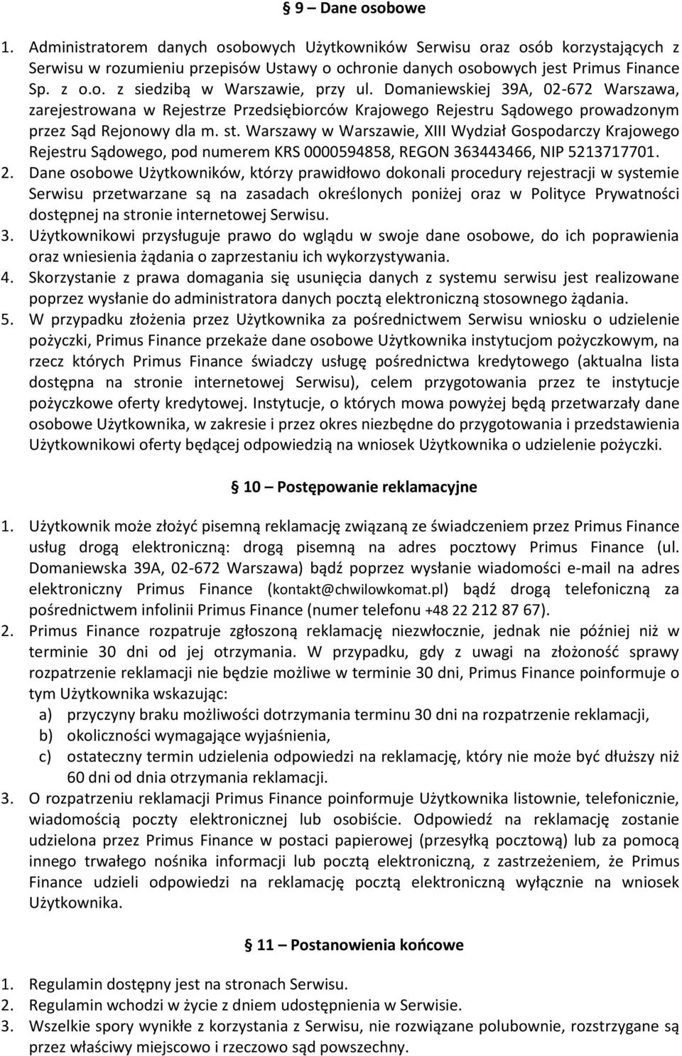 Warszawy w Warszawie, XIII Wydział Gospodarczy Krajowego Rejestru Sądowego, pod numerem KRS 0000594858, REGON 363443466, NIP 5213717701. 2.