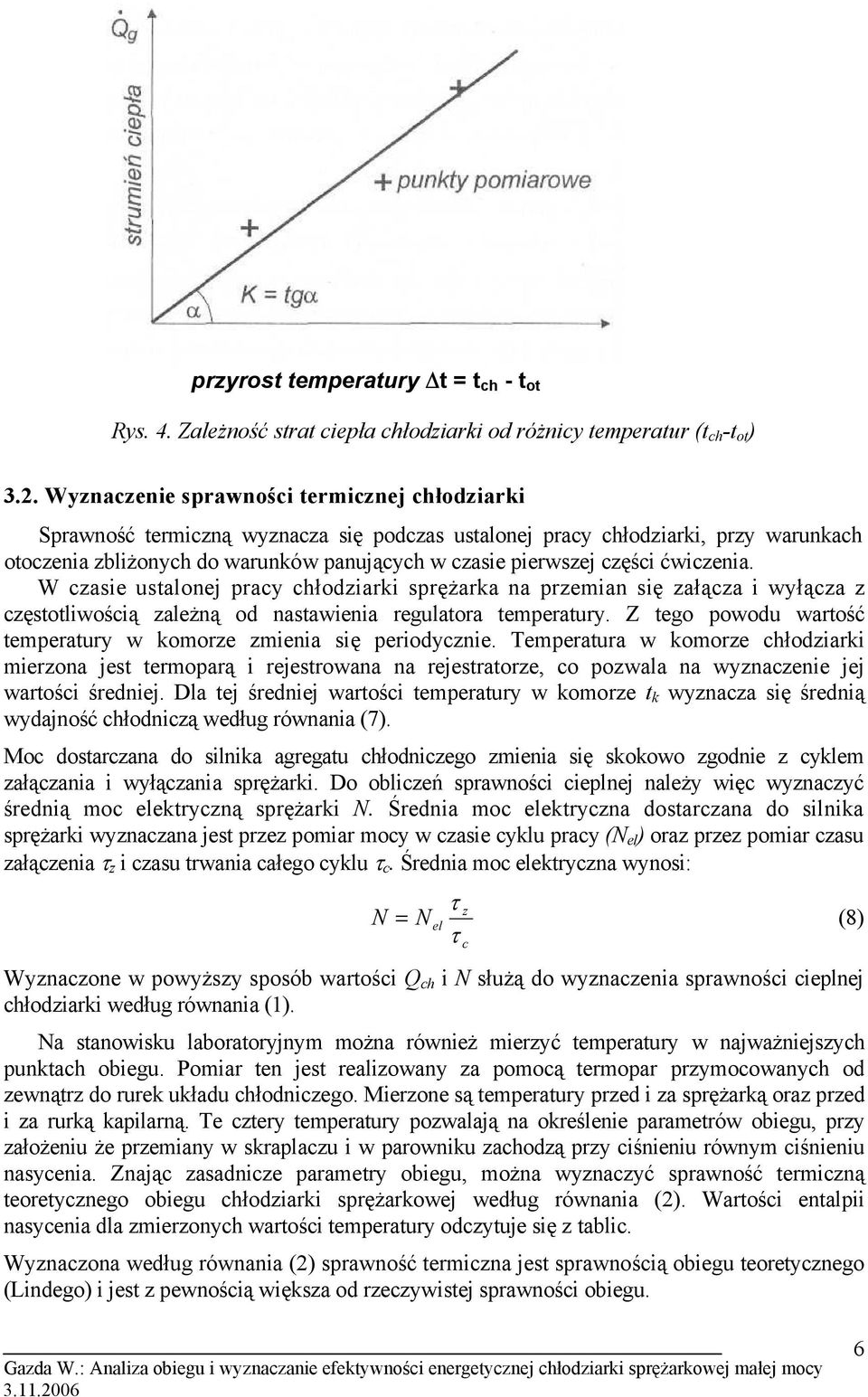 ćwiczenia. W czasie ustalonej pracy łodziarki sprężarka na przemian się załącza i wyłącza z częstotliwością zależną od nastawienia regulatora temperatury.