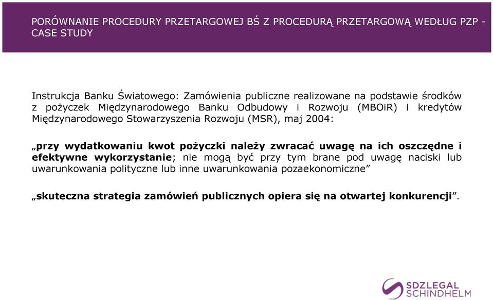 (MSR), maj 2004: przy wydatkowaniu kwot pożyczki należy zwracać uwagę na ich oszczędne i efektywne wykorzystanie; nie mogą być przy tym brane pod