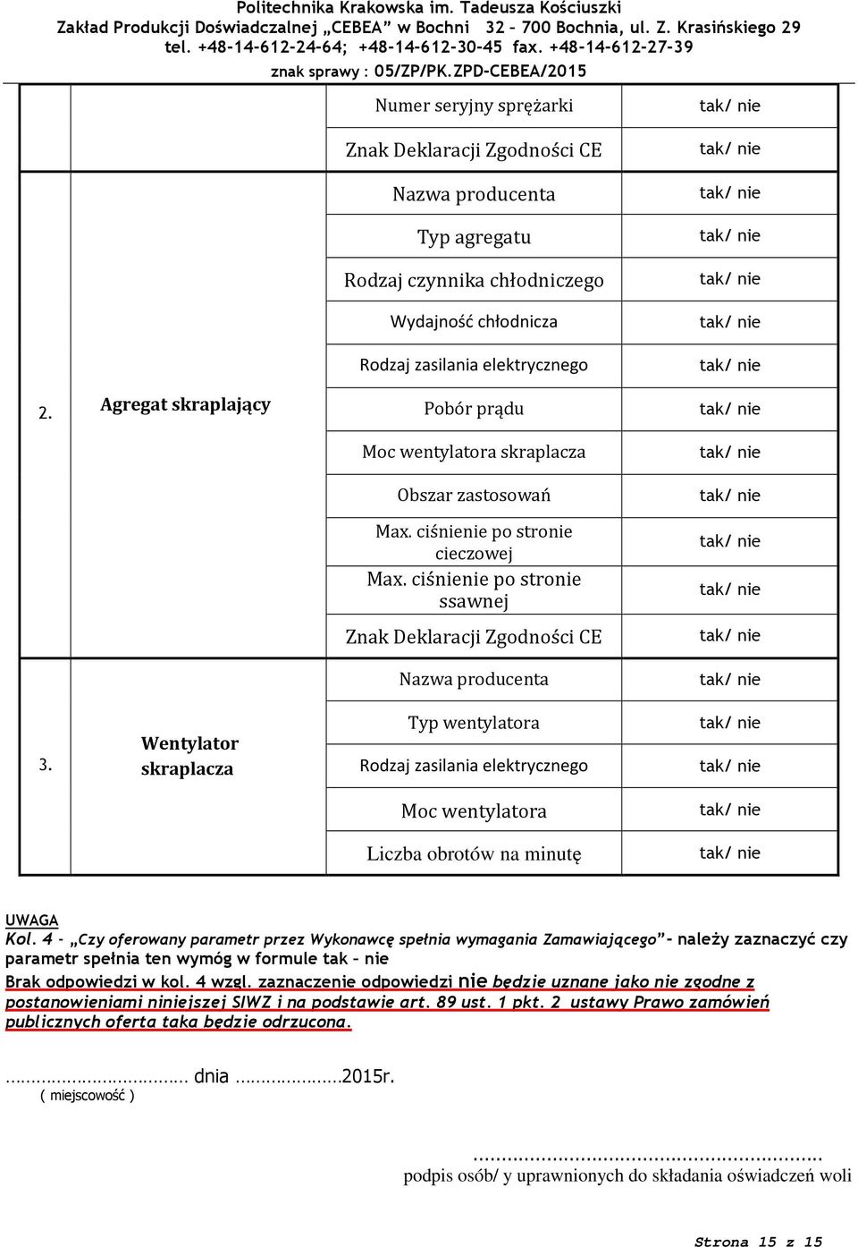 4 - Czy oferowany parametr przez Wykonawcę spełnia wymagania - należy zaznaczyć czy parametr spełnia ten wymóg w formule tak nie Brak odpowiedzi w kol. 4 wzgl.