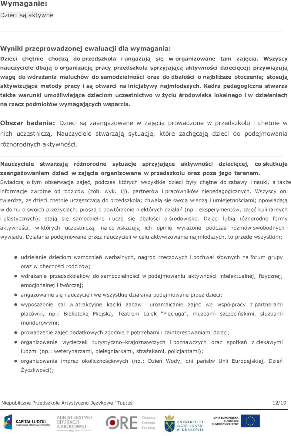 aktywizujące metody pracy i są otwarci na inicjatywy najmłodszych.