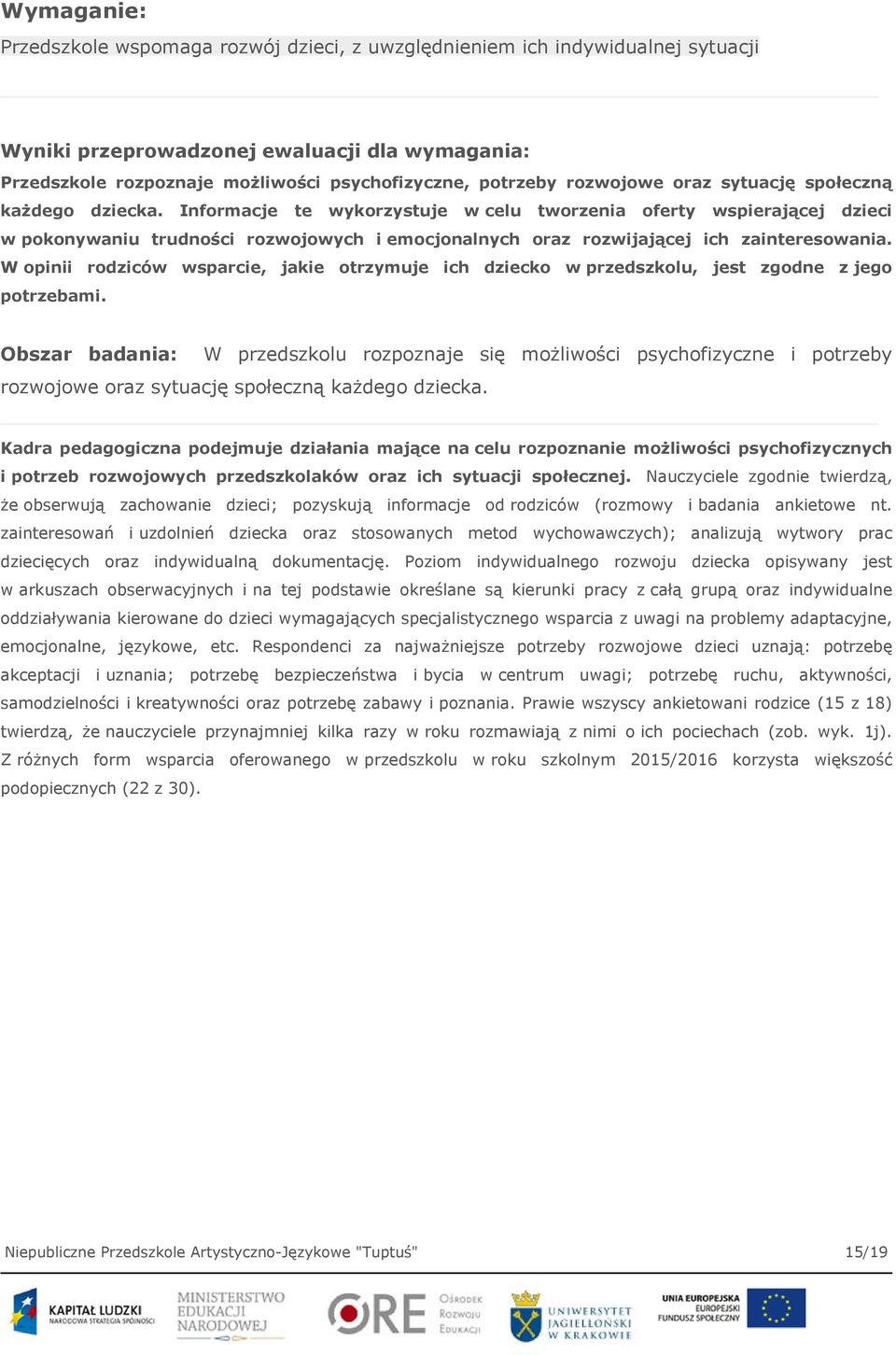 Informacje te wykorzystuje w celu tworzenia oferty wspierającej dzieci w pokonywaniu trudności rozwojowych i emocjonalnych oraz rozwijającej ich zainteresowania.