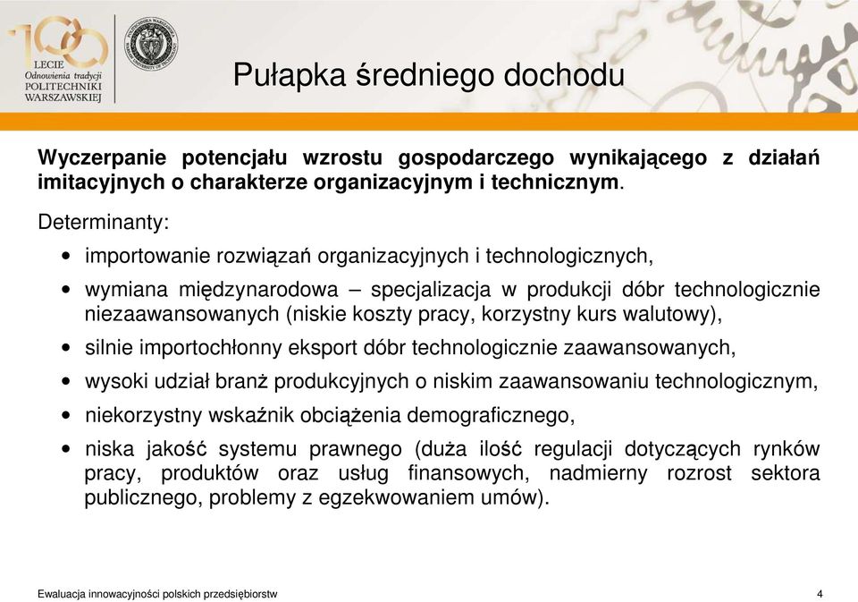 kurs walutowy), silnie importochłonny eksport dóbr technologicznie zaawansowanych, wysoki udział branż produkcyjnych o niskim zaawansowaniu technologicznym, niekorzystny wskaźnik obciążenia