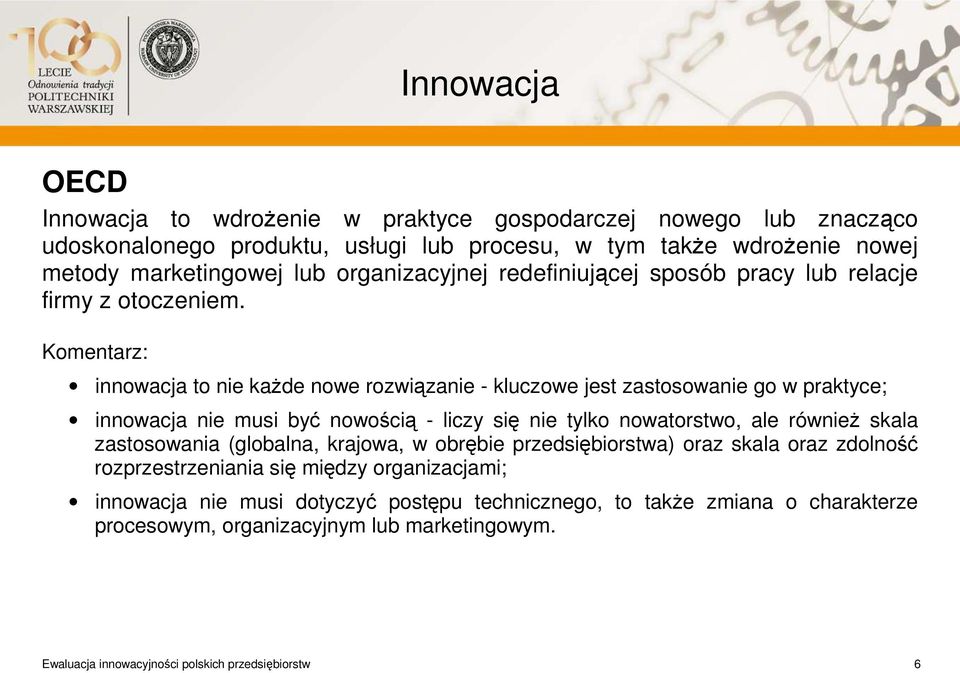 Komentarz: innowacja to nie każde nowe rozwiązanie - kluczowe jest zastosowanie go w praktyce; innowacja nie musi być nowością - liczy się nie tylko nowatorstwo, ale również skala