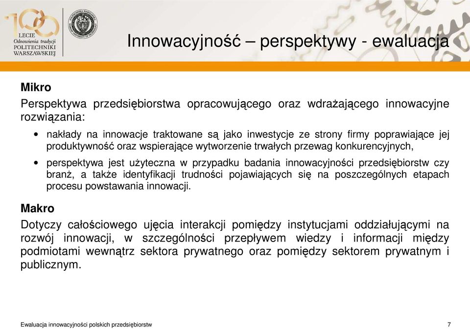 także identyfikacji trudności pojawiających się na poszczególnych etapach procesu powstawania innowacji.