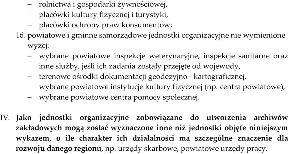 od wojewody, terenowe ośrodki dokumentacji geodezyjno - kartograficznej, wybrane powiatowe instytucje kultury fizycznej (np. centra powiatowe), wybrane powiatowe centra pomocy społecznej. IV.