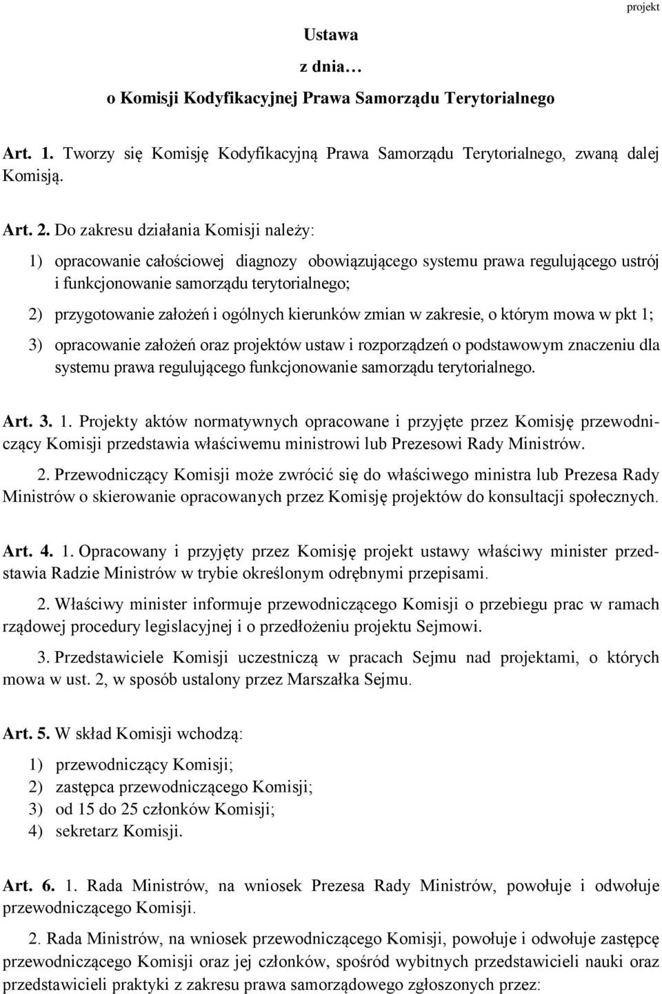 ogólnych kierunków zmian w zakresie, o którym mowa w pkt 1; 3) opracowanie założeń oraz projektów ustaw i rozporządzeń o podstawowym znaczeniu dla systemu prawa regulującego funkcjonowanie samorządu