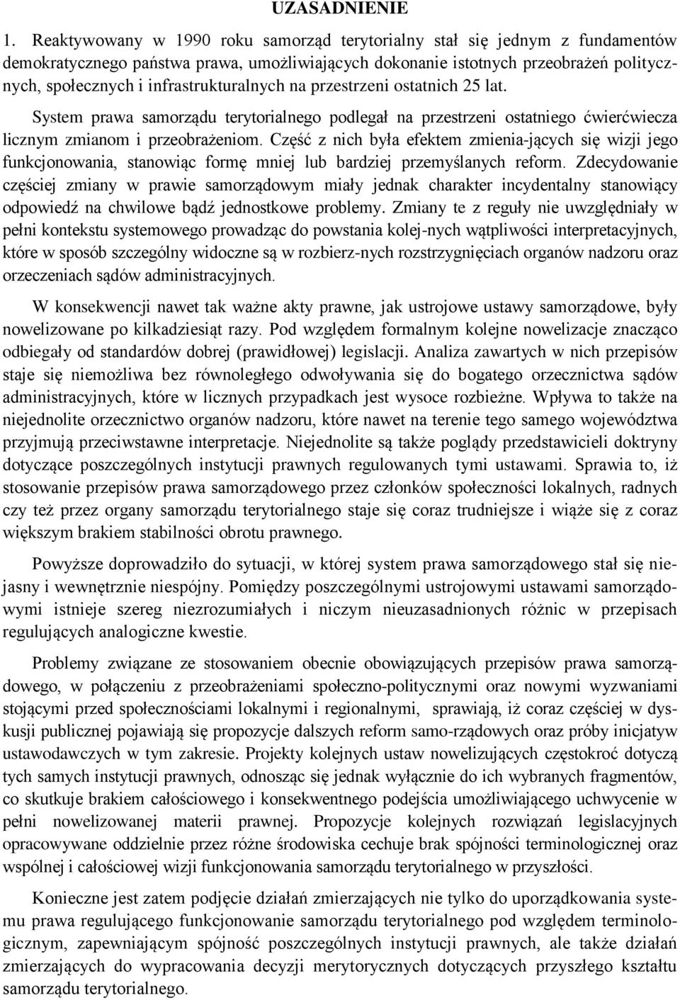 infrastrukturalnych na przestrzeni ostatnich 25 lat. System prawa samorządu terytorialnego podlegał na przestrzeni ostatniego ćwierćwiecza licznym zmianom i przeobrażeniom.