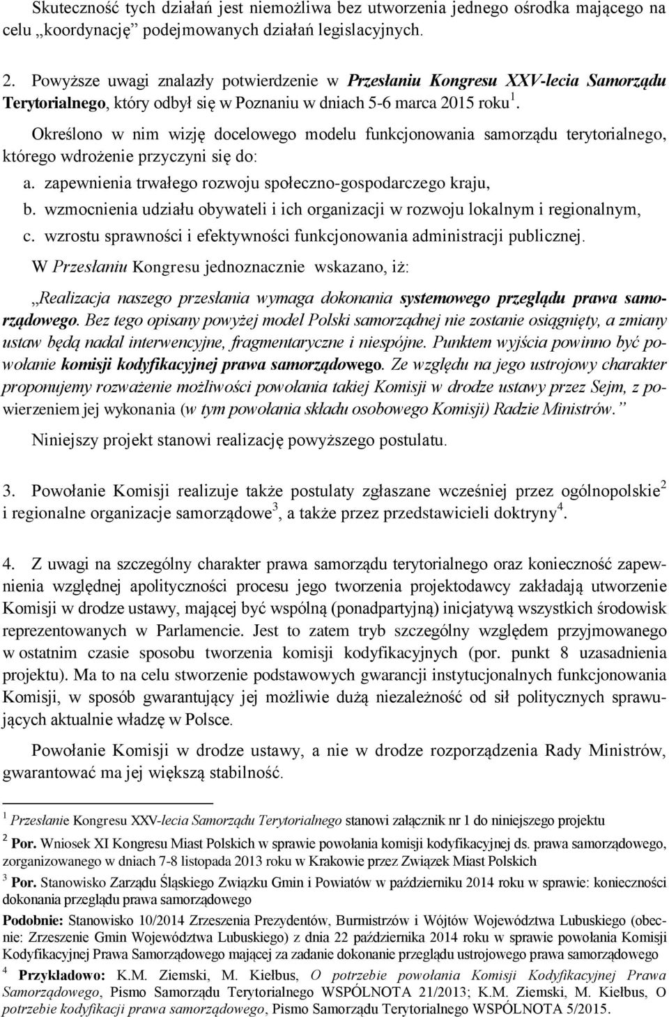 Określono w nim wizję docelowego modelu funkcjonowania samorządu terytorialnego, którego wdrożenie przyczyni się do: a. zapewnienia trwałego rozwoju społeczno-gospodarczego kraju, b.