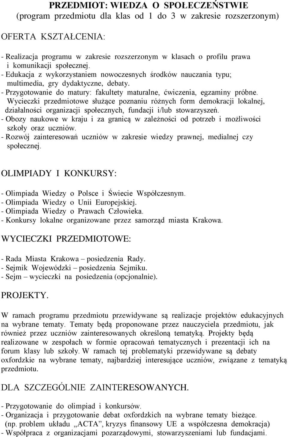 - Przygotowanie do matury: fakultety maturalne, ćwiczenia, egzaminy próbne.