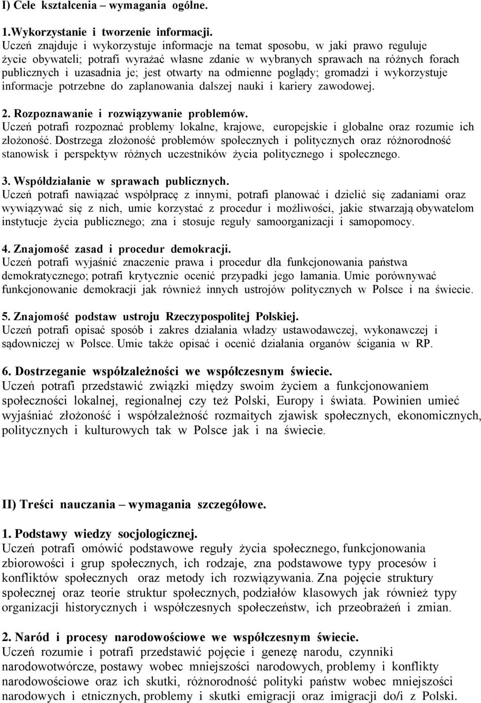 otwarty na odmienne poglądy; gromadzi i wykorzystuje informacje potrzebne do zaplanowania dalszej nauki i kariery zawodowej. 2. Rozpoznawanie i rozwiązywanie problemów.