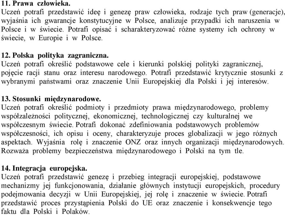 Potrafi opisać i scharakteryzować różne systemy ich ochrony w świecie, w Europie i w Polsce. 12. Polska polityka zagraniczna.