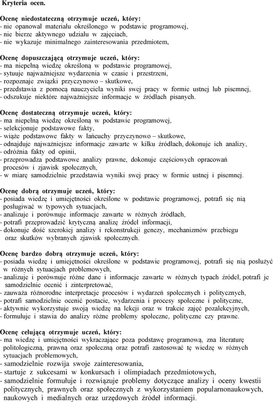 przedmiotem, Ocenę dopuszczającą otrzymuje uczeń, który: - ma niepełną wiedzę określoną w podstawie programowej, - sytuuje najważniejsze wydarzenia w czasie i przestrzeni, - rozpoznaje związki