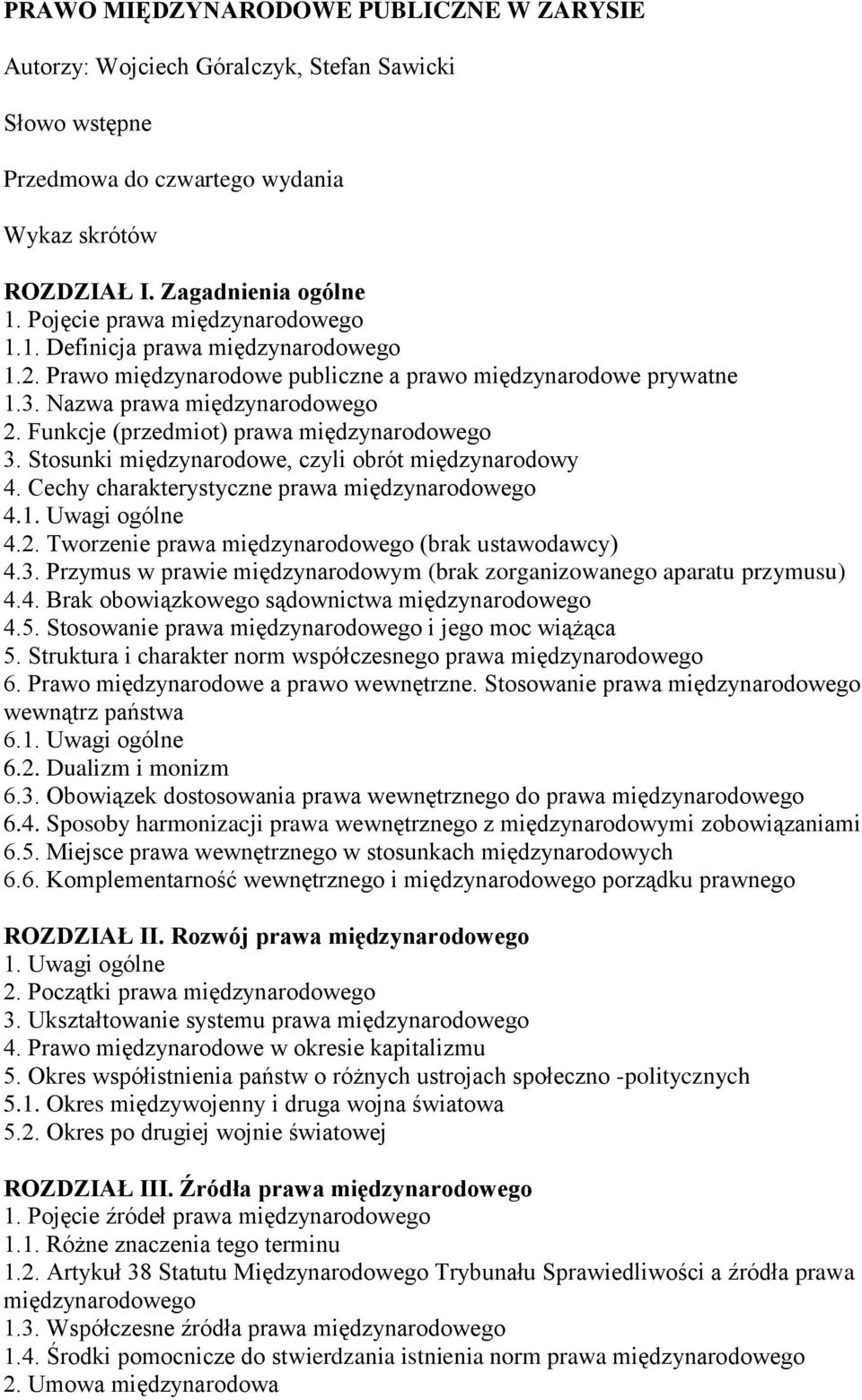 Funkcje (przedmiot) prawa międzynarodowego 3. Stosunki międzynarodowe, czyli obrót międzynarodowy 4. Cechy charakterystyczne prawa międzynarodowego 4. 4.2.