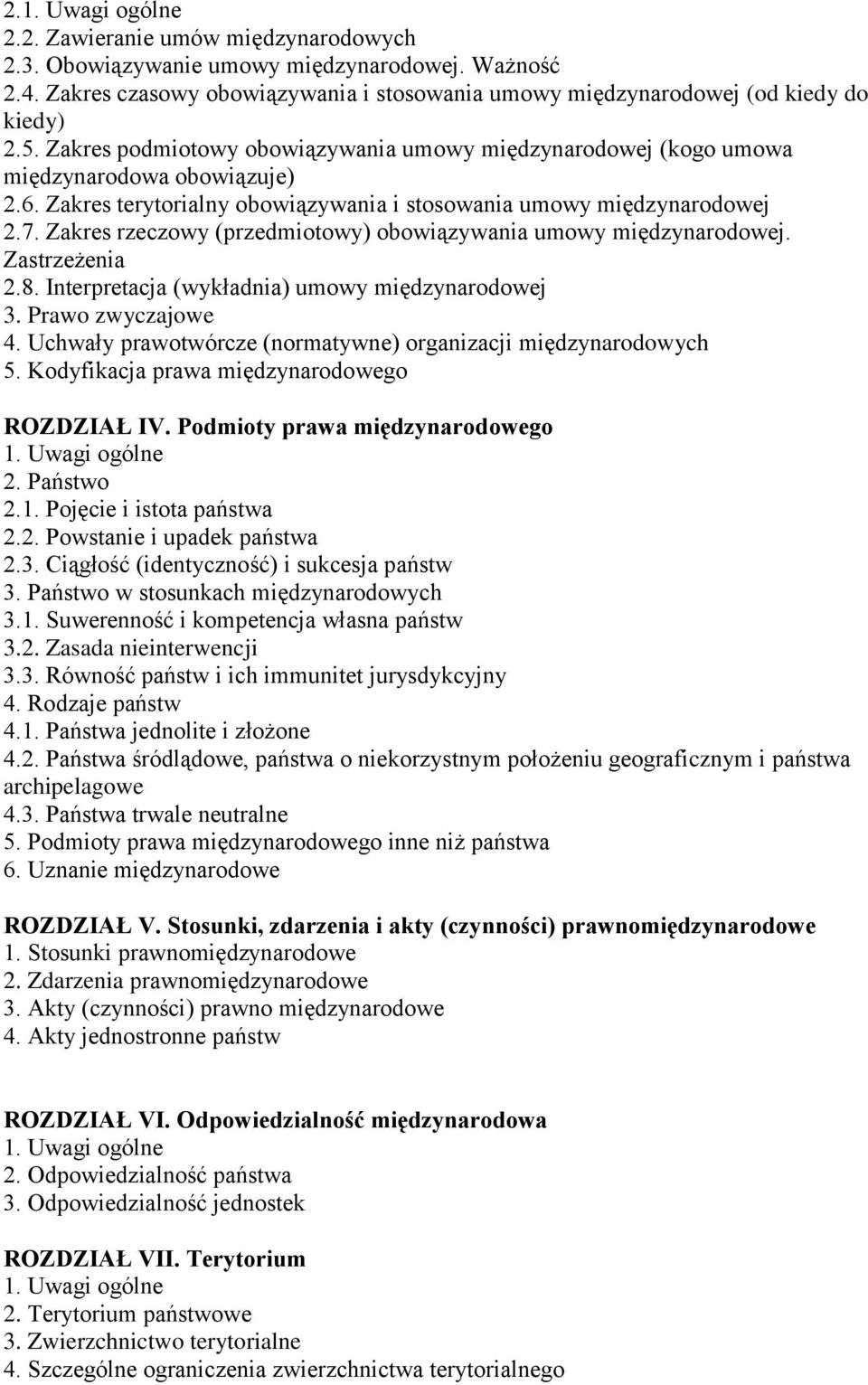 Zakres rzeczowy (przedmiotowy) obowiązywania umowy międzynarodowej. Zastrzeżenia 2.8. Interpretacja (wykładnia) umowy międzynarodowej 3. Prawo zwyczajowe 4.