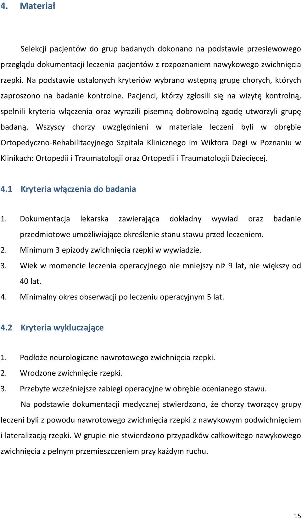 Pacjenci, którzy zgłosili się na wizytę kontrolną, spełnili kryteria włączenia oraz wyrazili pisemną dobrowolną zgodę utworzyli grupę badaną.