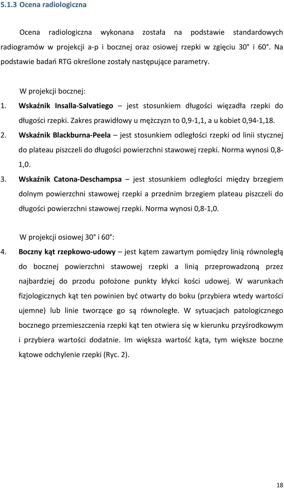 Zakres prawidłowy u mężczyzn to 0,91,1, a u kobiet 0,941,18. 2.