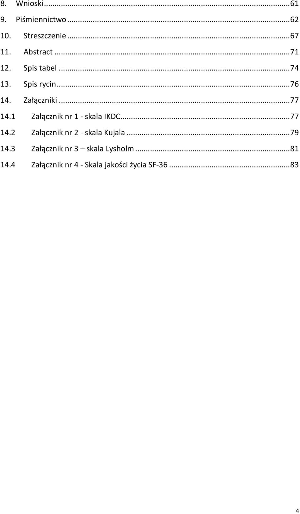 1 Załącznik nr 1 skala IKDC... 77 14.2 Załącznik nr 2 skala Kujala... 79 14.