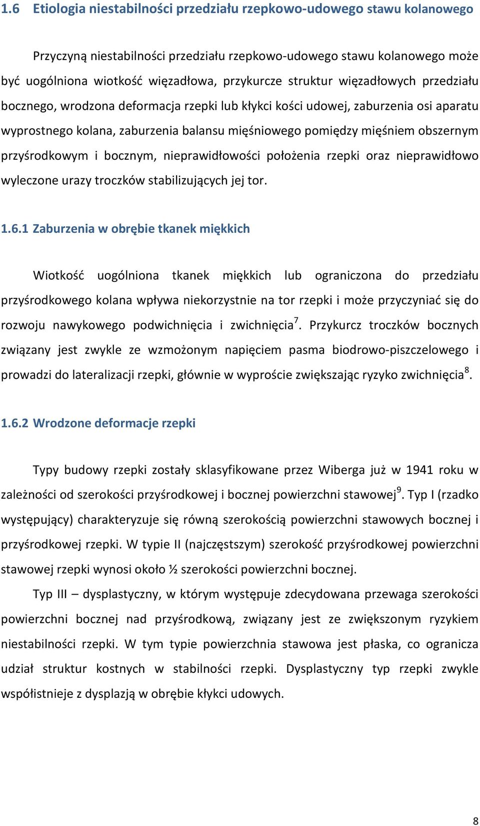przyśrodkowym i bocznym, nieprawidłowości położenia rzepki oraz nieprawidłowo wyleczone urazy troczków stabilizujących jej tor. 1.6.