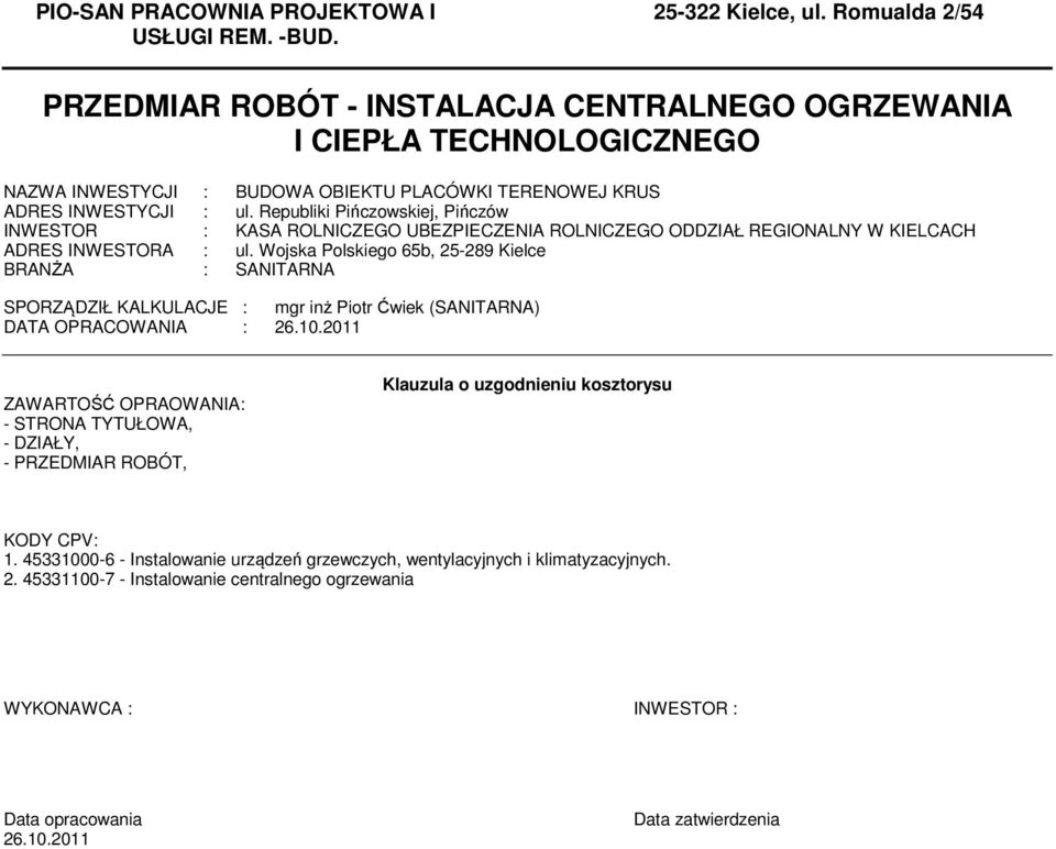 Republiki Pińczowskiej, Pińczów INWESTOR : KASA ROLNICZEGO UBEZPIECZENIA ROLNICZEGO ODDZIAŁ REGIONALNY W KIELCACH ADRES INWESTORA : ul.