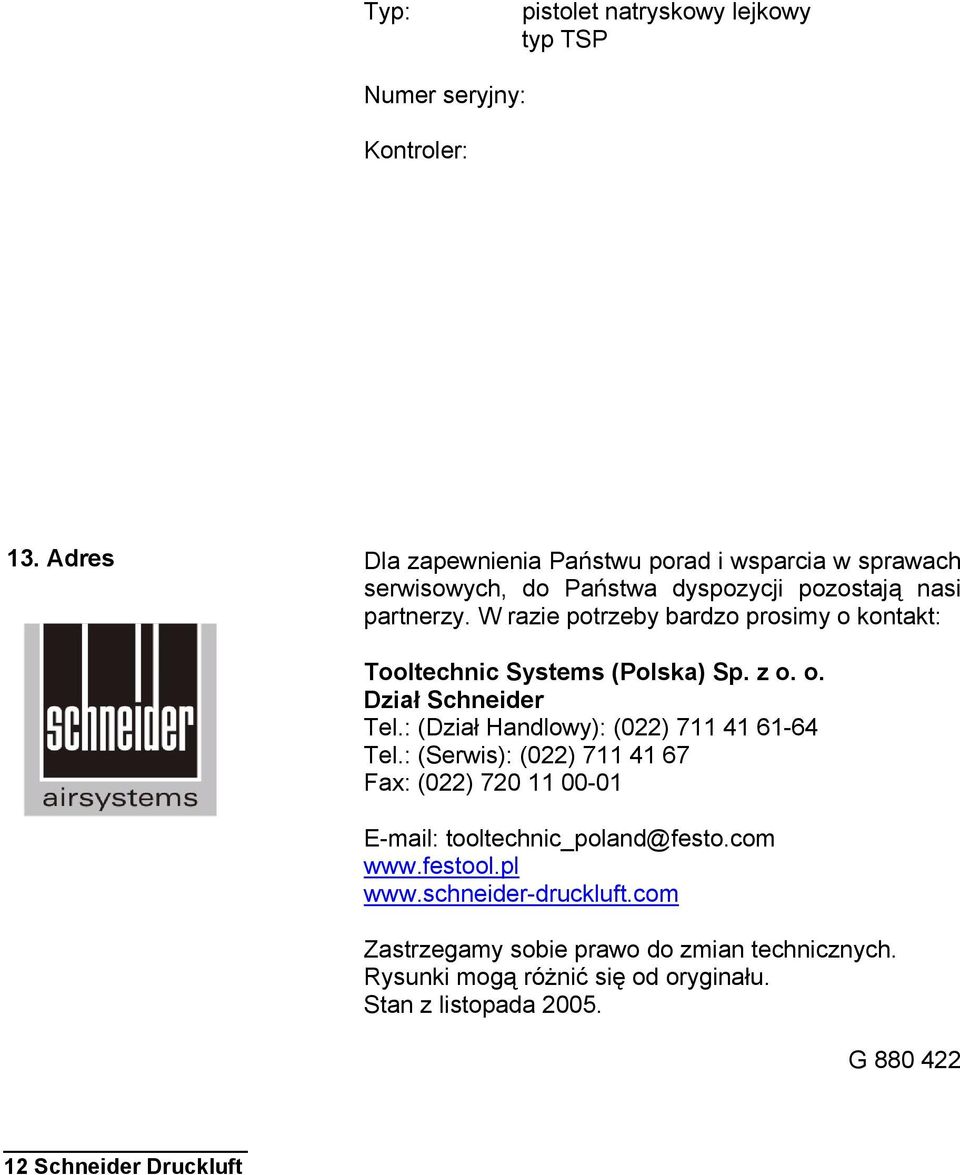 W razie potrzeby bardzo prosimy o kontakt: Tooltechnic Systems (Polska) Sp. z o. o. Dział Schneider Tel.: (Dział Handlowy): (022) 7 4 6-64 Tel.