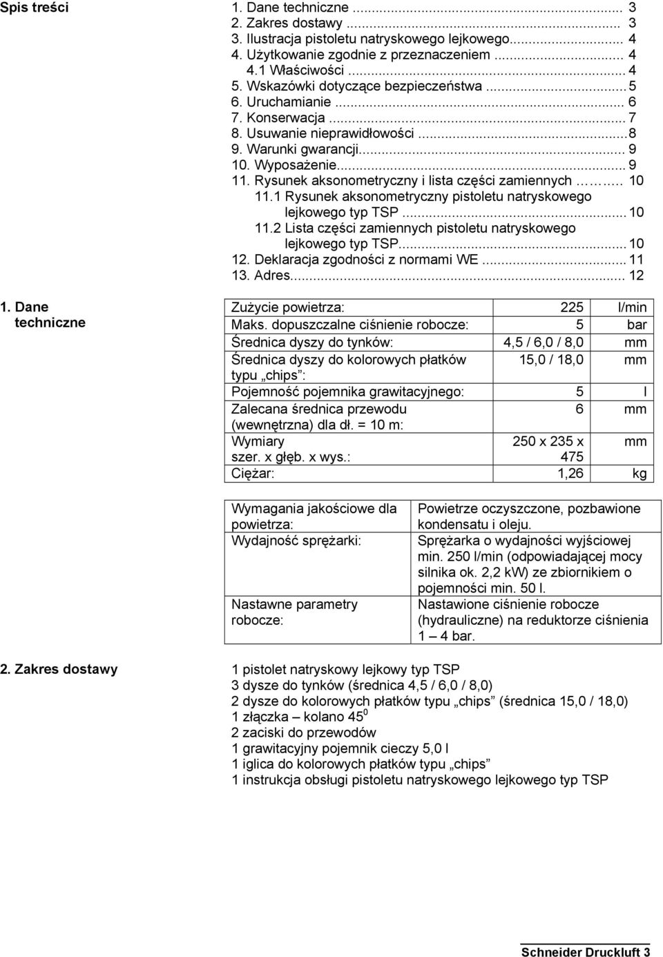 . 0. Rysunek aksonometryczny pistoletu natryskowego lejkowego typ TSP... 0.2 Lista części zamiennych pistoletu natryskowego lejkowego typ TSP... 0 2. Deklaracja zgodności z normami WE... 3. Adres.