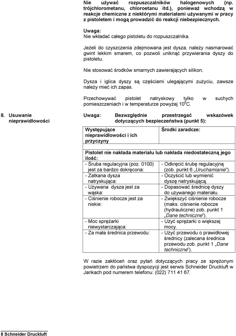 Jeżeli do czyszczenia zdejmowana jest dysza, należy nasmarować gwint lekkim smarem, co pozwoli uniknąć przywierania dyszy do pistoletu. Nie stosować środków smarnych zawierających silikon.