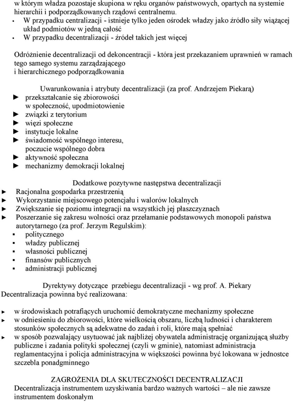 decentralizacji od dekoncentracji - która jest przekazaniem uprawnień w ramach tego samego systemu zarządzającego i hierarchicznego podporządkowania Uwarunkowania i atrybuty decentralizacji (za prof.