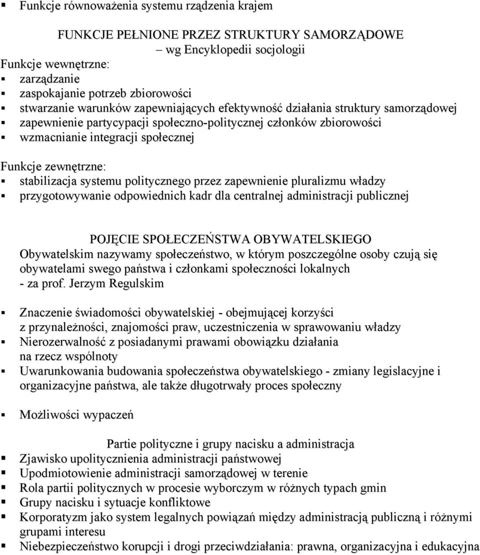 stabilizacja systemu politycznego przez zapewnienie pluralizmu władzy przygotowywanie odpowiednich kadr dla centralnej administracji publicznej POJĘCIE SPOŁECZEŃSTWA OBYWATELSKIEGO Obywatelskim