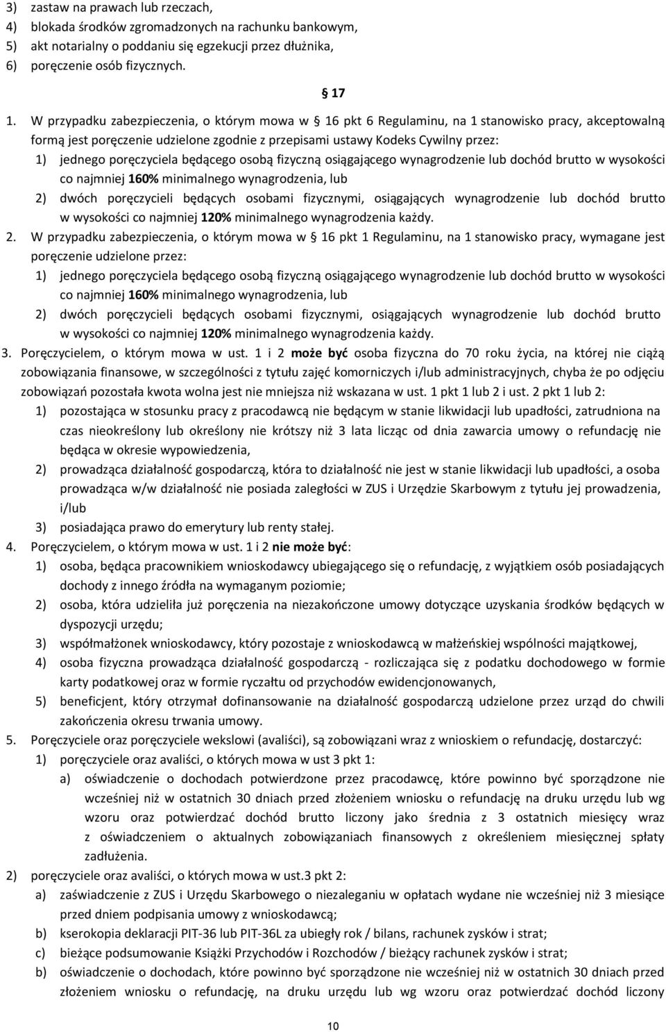 poręczyciela będącego osobą fizyczną osiągającego wynagrodzenie lub dochód brutto w wysokości co najmniej 160% minimalnego wynagrodzenia, lub 2) dwóch poręczycieli będących osobami fizycznymi,