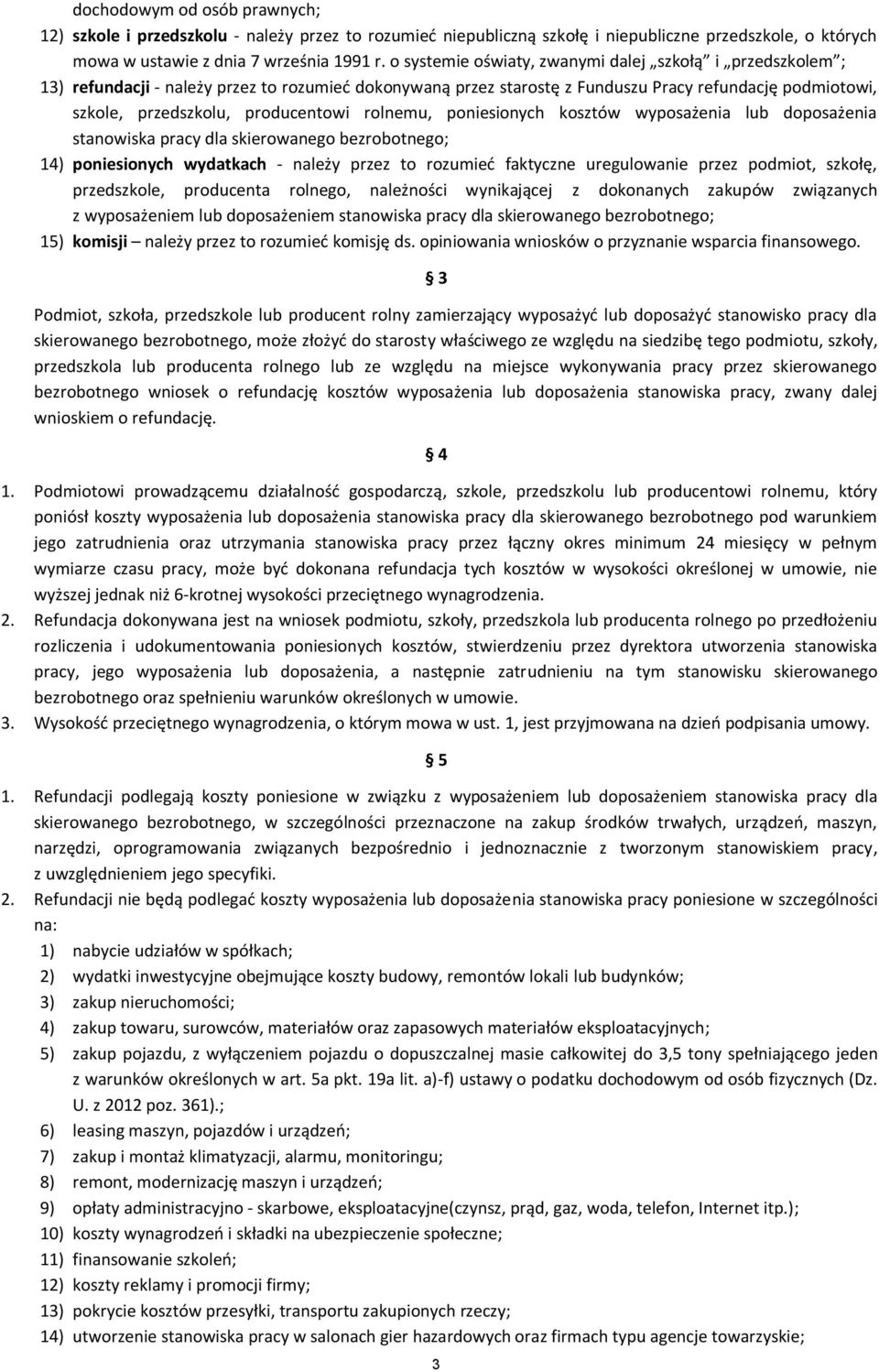 rolnemu, poniesionych kosztów wyposażenia lub doposażenia stanowiska pracy dla skierowanego bezrobotnego; 14) poniesionych wydatkach - należy przez to rozumieć faktyczne uregulowanie przez podmiot,