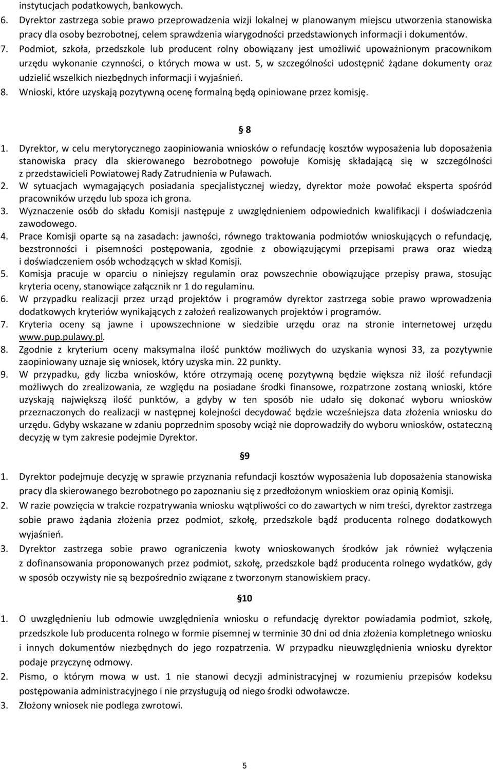 dokumentów. 7. Podmiot, szkoła, przedszkole lub producent rolny obowiązany jest umożliwić upoważnionym pracownikom urzędu wykonanie czynności, o których mowa w ust.